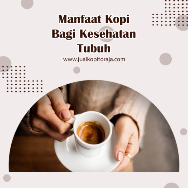 Manfaat Kopi Bagi Kesehatan Tubuh – Jual Kopi Toraja